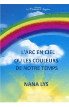 L'arc en ciel ou les couleurs de notre temps