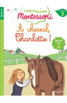 à cheval, charlotte !, niveau 2 - j'apprends à lire montessori