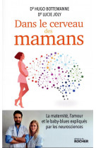 Dans le cerveau des mamans : la maternite, l'amour et le baby-blues expliques par les neurosciences