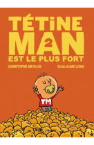 Tetine man tome 2  -  tetine man est le plus fort