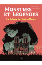 Monstres et legendes - t06 - monstres et legendes - le heros de notre-dame - ce1/ce2 8/9 ans