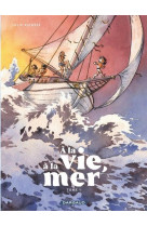 à la vie, à la mer - tome 1 - première partie