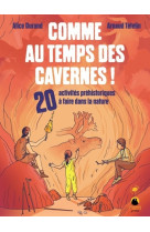 Comme au temps des cavernes ! - 20 activites prehistoriques a faire dans la nature