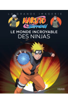 Naruto shippuden - le monde incroyable des ninjas