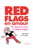 Red flags en amour - petit guide pour esquiver les relations toxiques