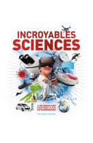Incroyables sciences - les 80 innovations scientifiques les plus extraordinaires