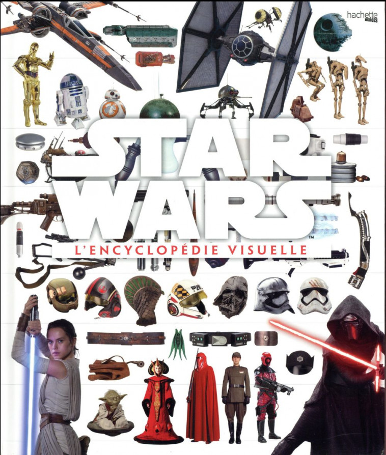 ENCYCLOPEDIE VISUELLE STAR WARS - BRAY/HORTON/BARR - Hachette Pratique