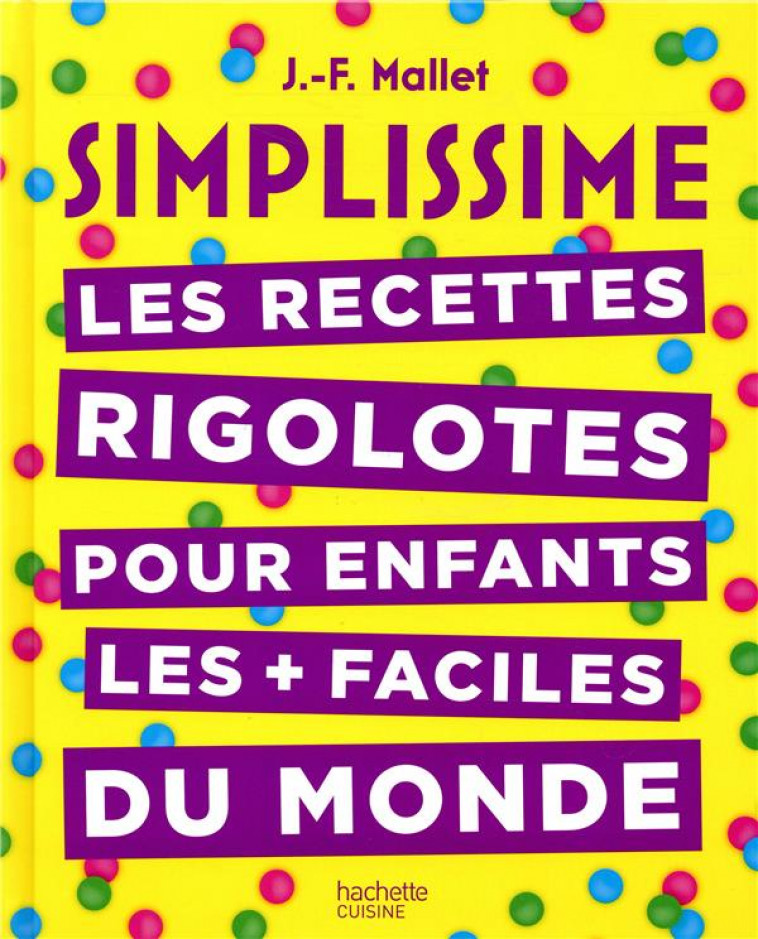 SIMPLISSIME LES RECETTES RIGOLOTES POUR LES ENFANTS - MALLET JEAN-FRANCOIS - HACHETTE