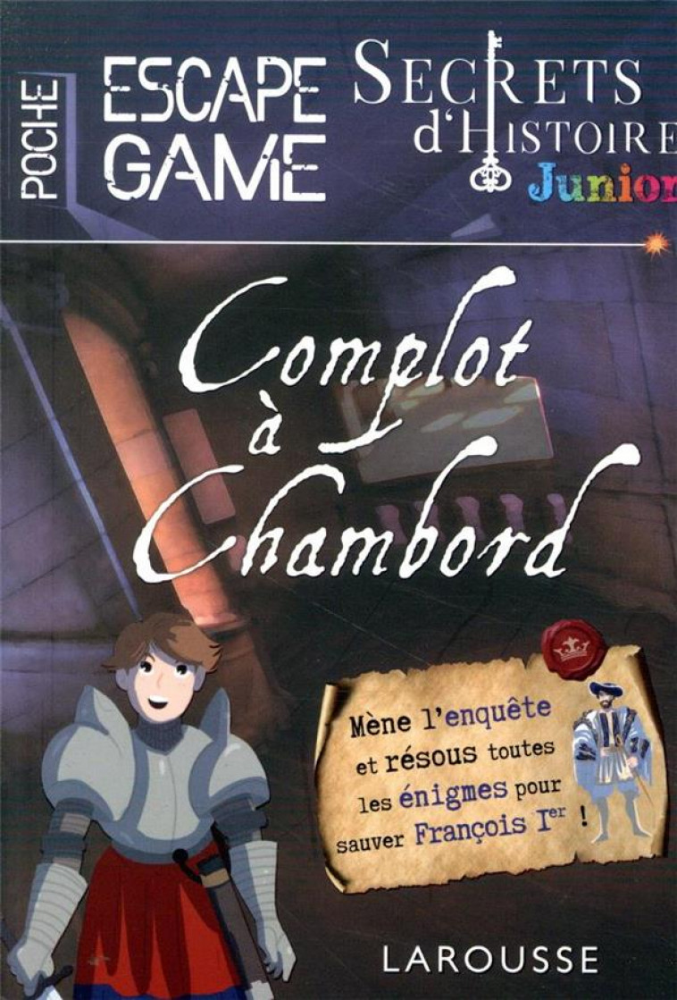 SECRETS D-HISTOIRE JUNIOR - ESCAPE GAME DE POCHE - COMPLOT A CHAMBORD - COLLECTIF - LAROUSSE