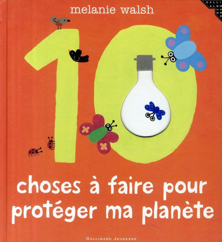 LES 10 CHOSES A FAIRE POUR PROTEGER MA PLANETE - WALSH MELANIE - GALLIMARD