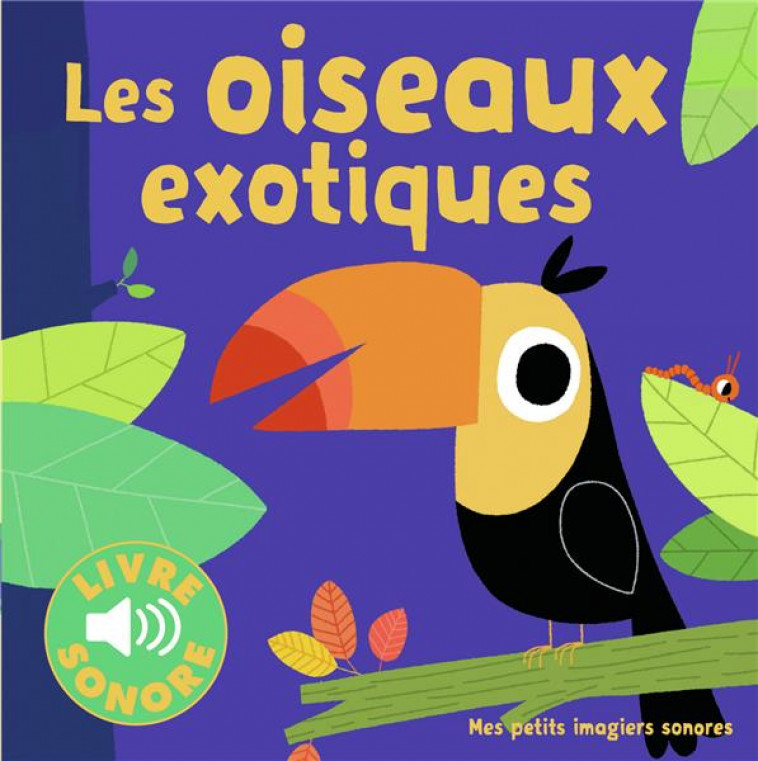 LES OISEAUX EXOTIQUES - 6 IMAGES A REGARDER, 6 SONS A ECOUTER - COLLECTIF/BILLET - Gallimard-Jeunesse Musique