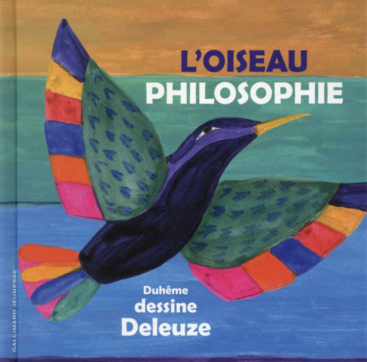 L-OISEAU PHILOSOPHIE - DELEUZE/DUHEME - Gallimard-Jeunesse