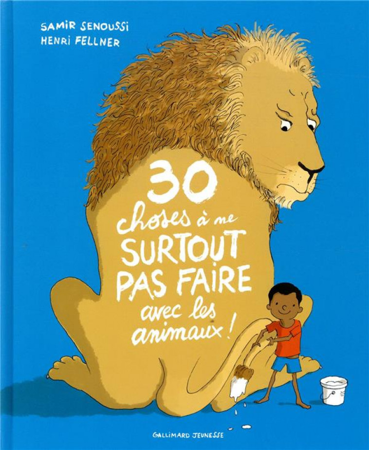 30 CHOSES A NE SURTOUT PAS FAIRE AVEC LES ANIMAUX ! - SENOUSSI/FELLNER - GALLIMARD