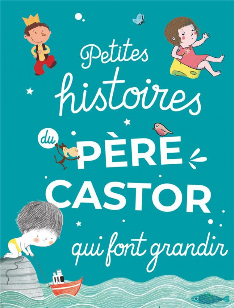 PETITES HISTOIRES DU PERE CASTOR QUI FONT GRANDIR - COLLECTIF - FLAMMARION