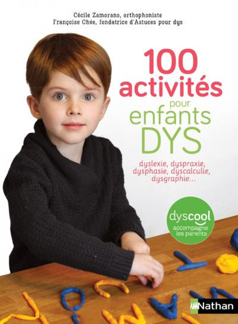 100 ACTIVITES POUR ENFANTS DYS : DYSLEXIE, DYSPRAXIE, DYSPHASIE, DYSCALCULIE, DYSGRAPHIE... - CHE/ZAMORANO/RAJADE - CLE INTERNAT