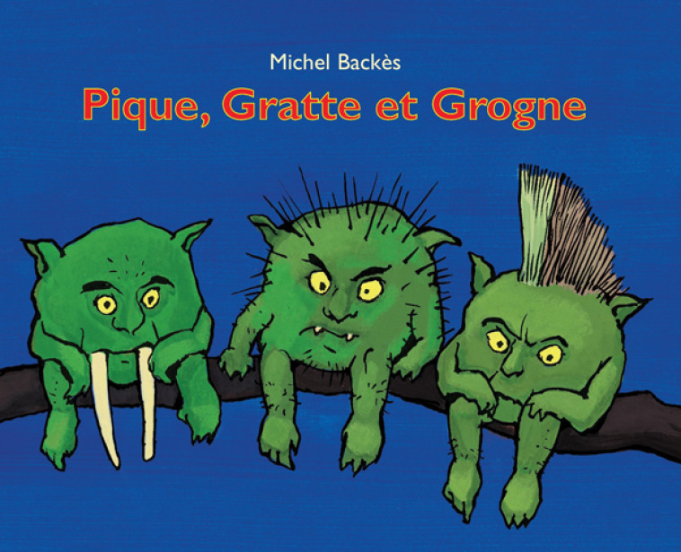 PIQUE, GRATTE ET GROGNE - Michel Backès - EDL