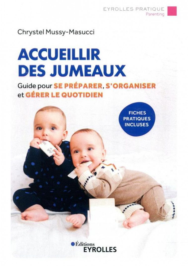 ACCUEILLIR DES JUMEAUX - GUIDE POUR SE PREPARER, S-ORGANISER ET GERER LE QUOTIDIEN. FICHES PRATIQUES - MUSSY-MASUCCI C. - EYROLLES