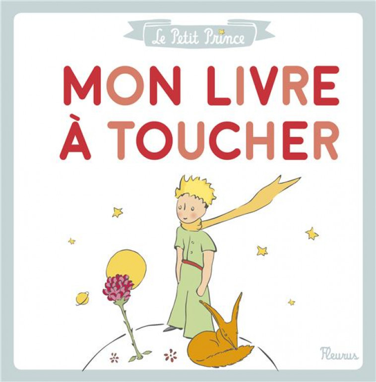 LE PETIT PRINCE - MON LIVRE A TOUCHER - D-APRES ANTOINE DE S - FLEURUS