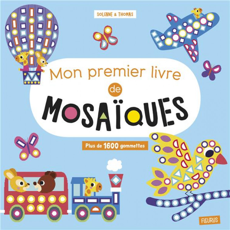 MON PREMIER LIVRE DE MOSAIQUES. PLUS DE 1600 GOMMETTES - SOLENNE ET THOMAS - FLEURUS