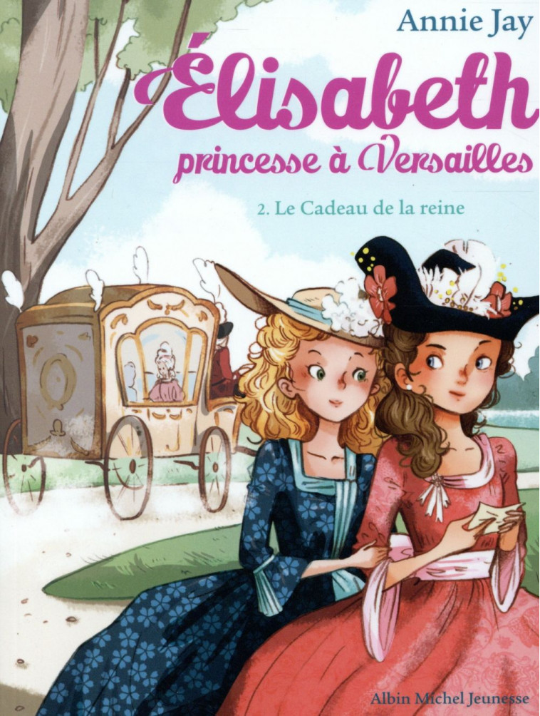 LE CADEAU DE LA REINE - ELISABETH, PRINCESSE A VERSAILLES - TOME 2 - JAY/DELRIEU - Albin Michel-Jeunesse