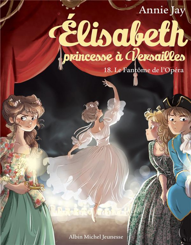 LE FANTOME DE L-OPERA - ELISABETH, PRINCESSE A VERSAILLES - TOME 18 - JAY/DELRIEU - ALBIN MICHEL