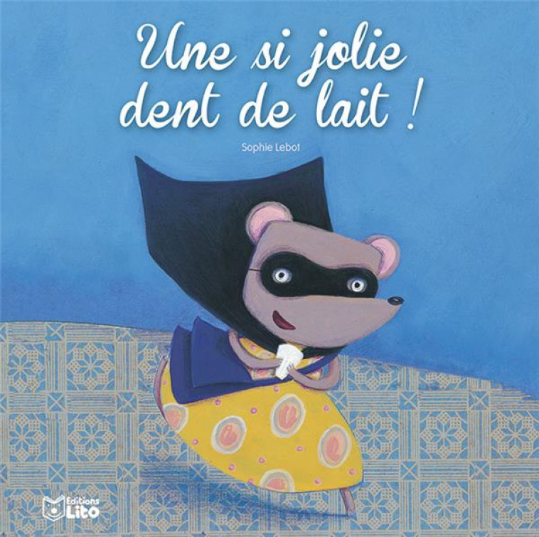 UNE SI JOLIE DENT DE LAIT ! - LEBOT SOPHIE - Lito