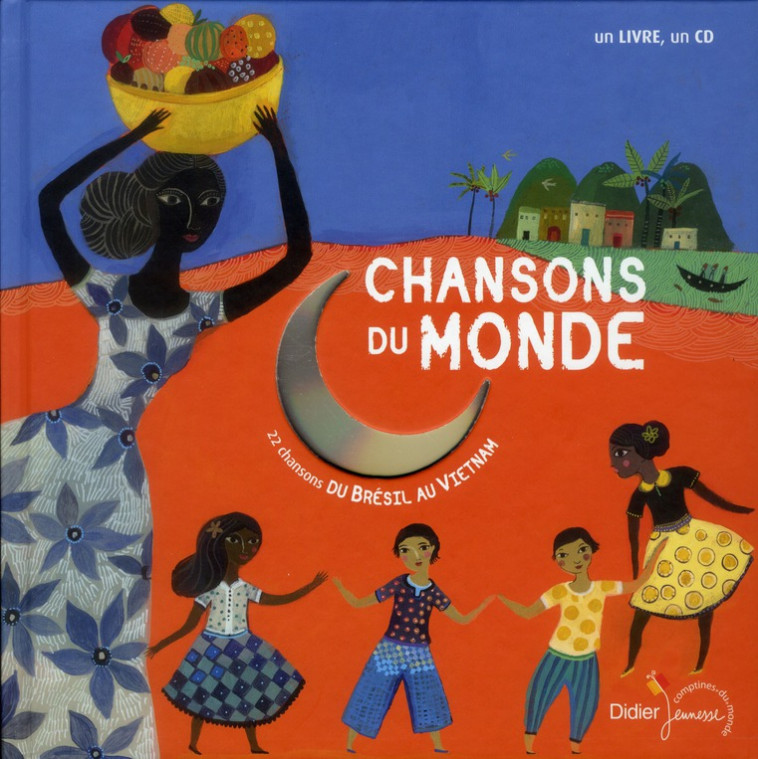 CHANSONS DU MONDE - 22 CHANSONS DU BRESIL... AU VIETNAM - GROSLEZIAT/SOUSSANA - DIDIER