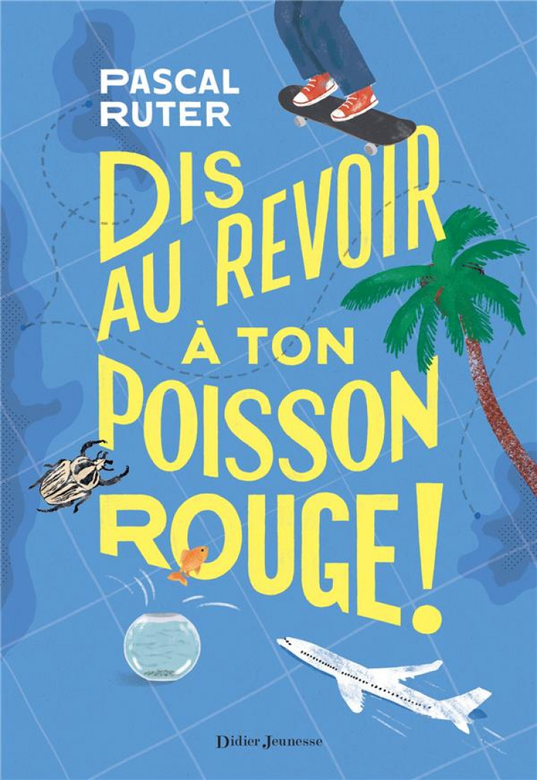 DIS AU REVOIR A TON POISSON ROUGE ! - RUTER PASCAL - DIDIER