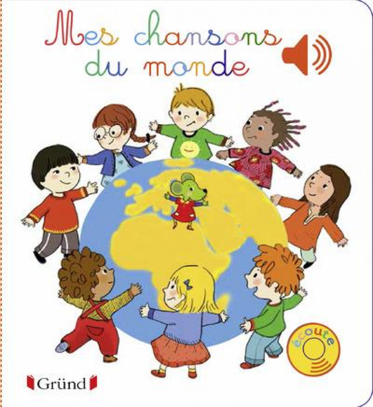 MES CHANSONS DU MONDE - LIVRE SONORE AVEC 6 PUCES - DES 1 AN - CORDIER SEVERINE - Gründ