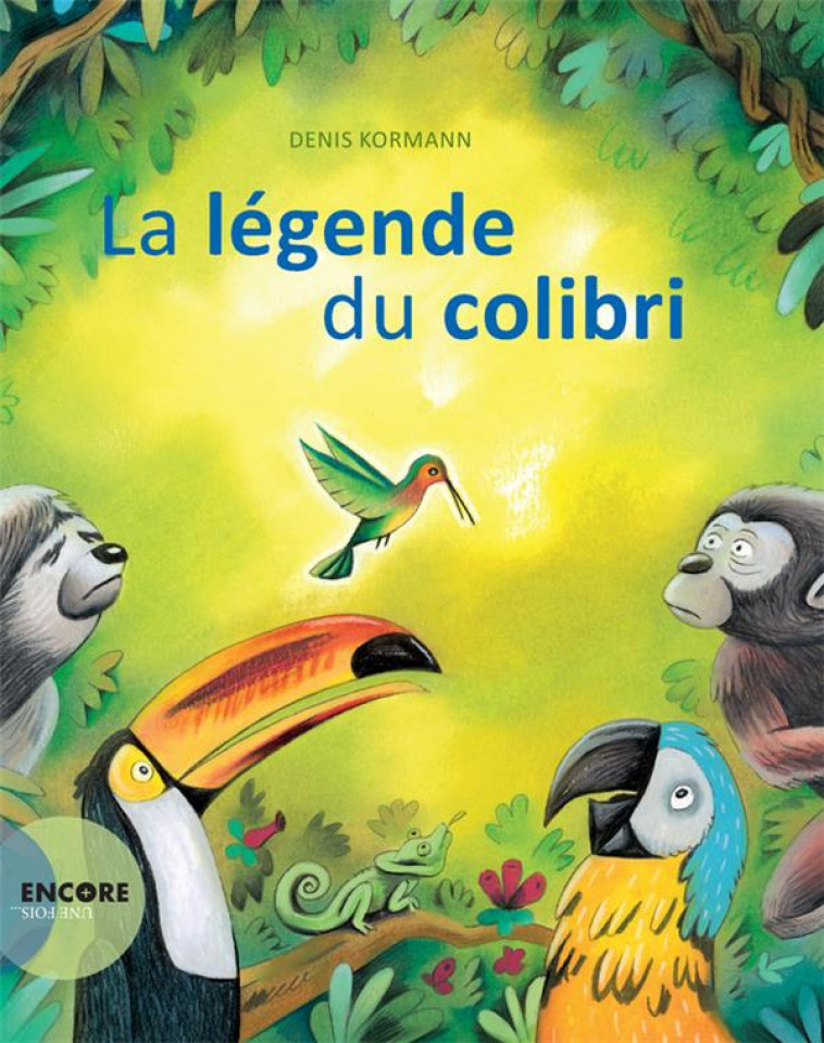 LA LEGENDE DU COLIBRI - KORMANN DENIS/COLIBR - Actes Sud junior