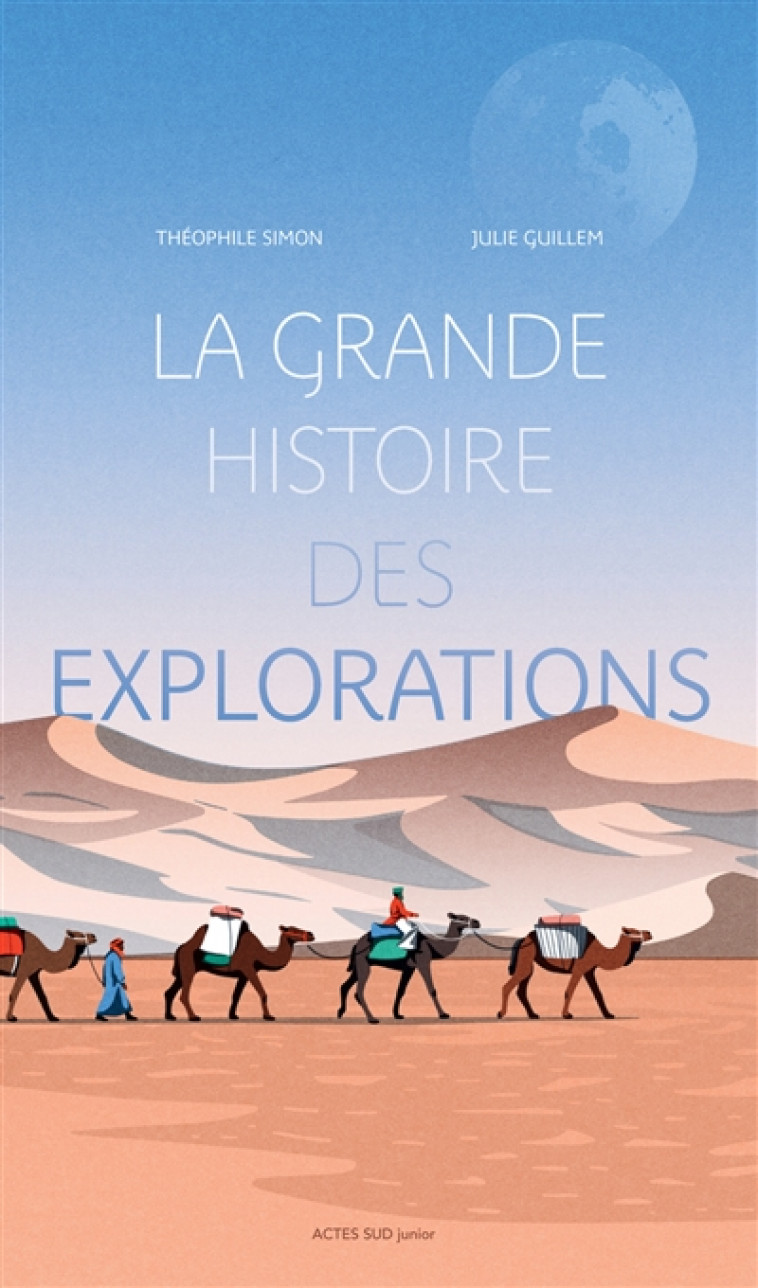 LA GRANDE HISTOIRE DES EXPLORATIONS - SIMON THEOPHILE/GUIL - ACTES SUD