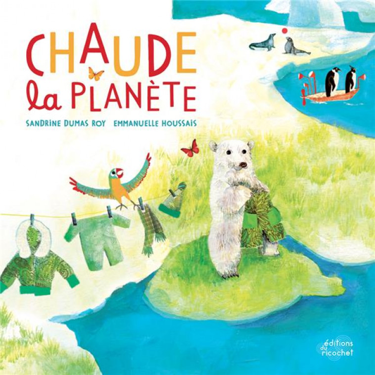 CHAUDE LA PLANETE ! (COLL. LES CANOES DU RICOCHET) - SANDRINE DUMAS-ROY - Ed. du Ricochet