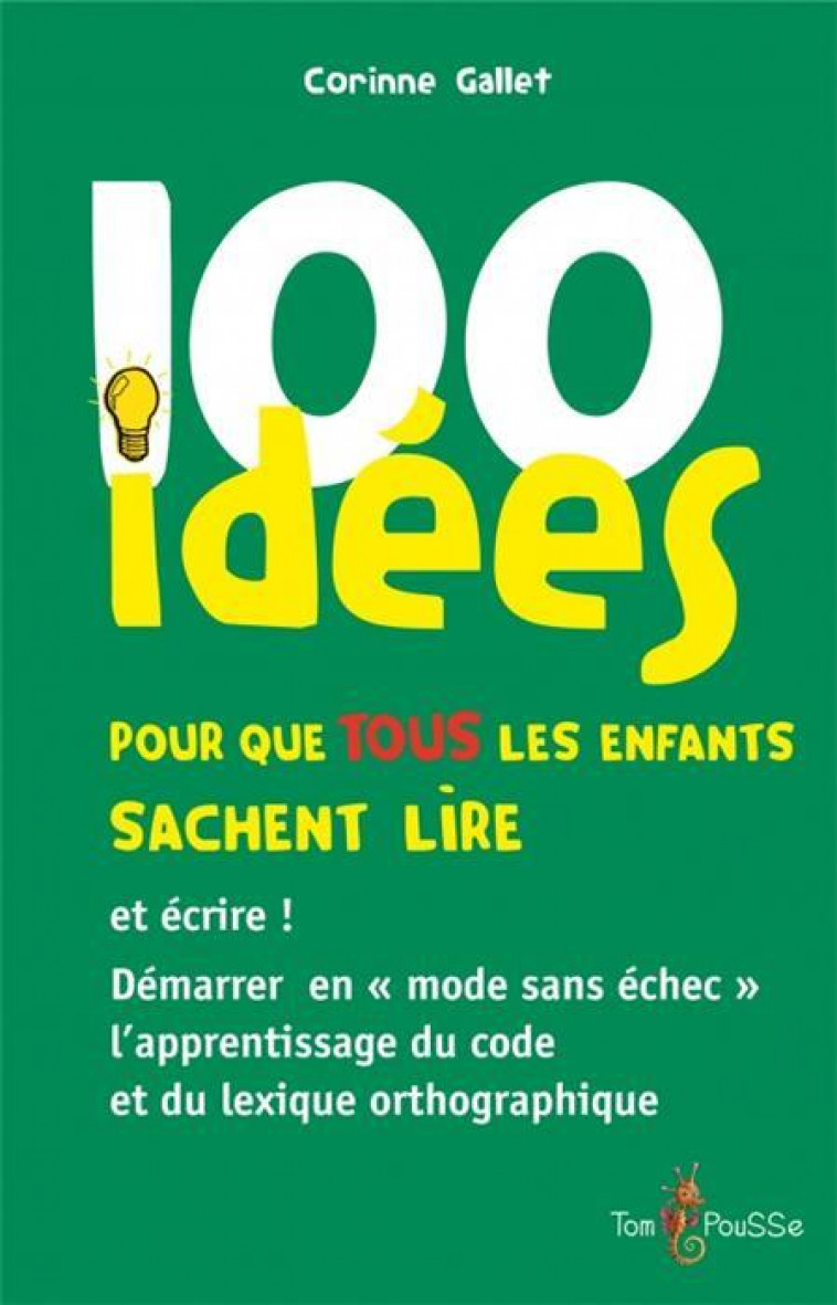 100 IDEES POUR QUE TOUS LES ENFANTS SACHENT LIRE - CORINNE GALLET - TOM POUSSE