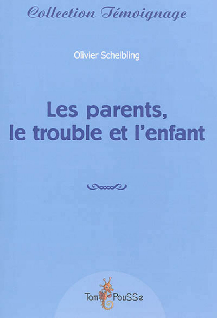 LES PARENTS LE TROUBLE ET L-ENFANT - SCHEIBLING OLIVIER - Tom pousse