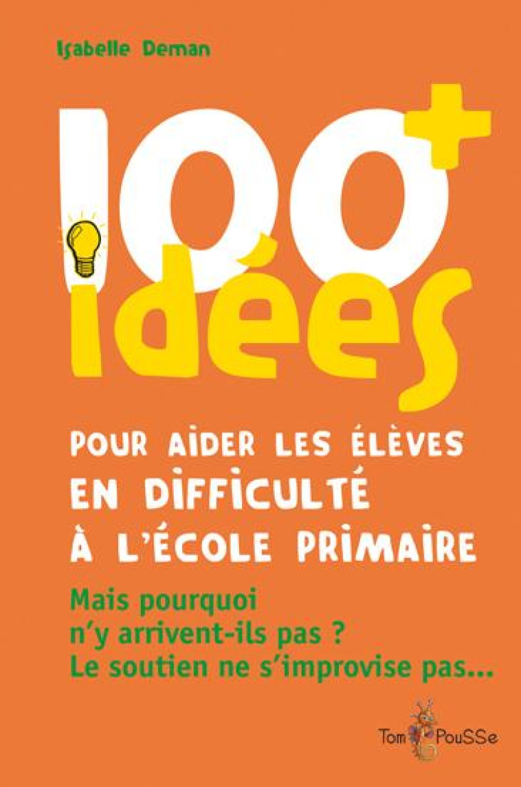 100 IDEES+ POUR AIDER LES ELEVES EN DIFFICULTE A L-ECOLE PRIMAIRE - ISABELLE DEMAN - Tom pousse