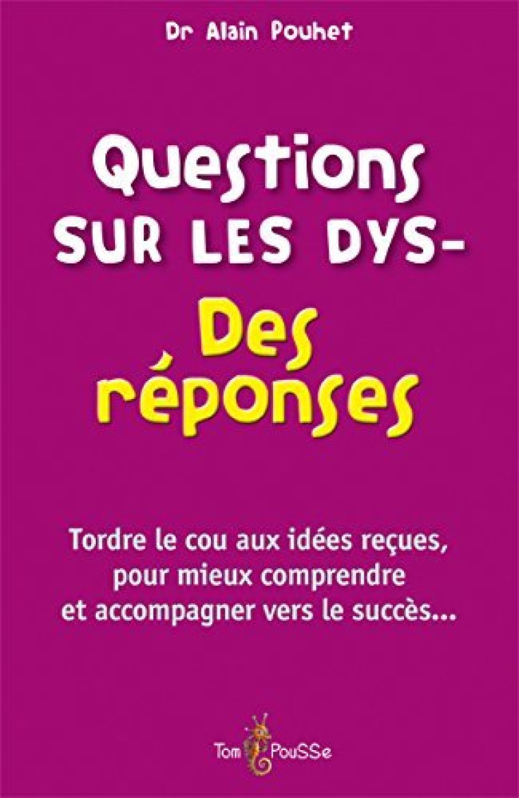 QUESTIONS SUR LES DYS - DES REPONSES - Alain Pouhet - TOM POUSSE