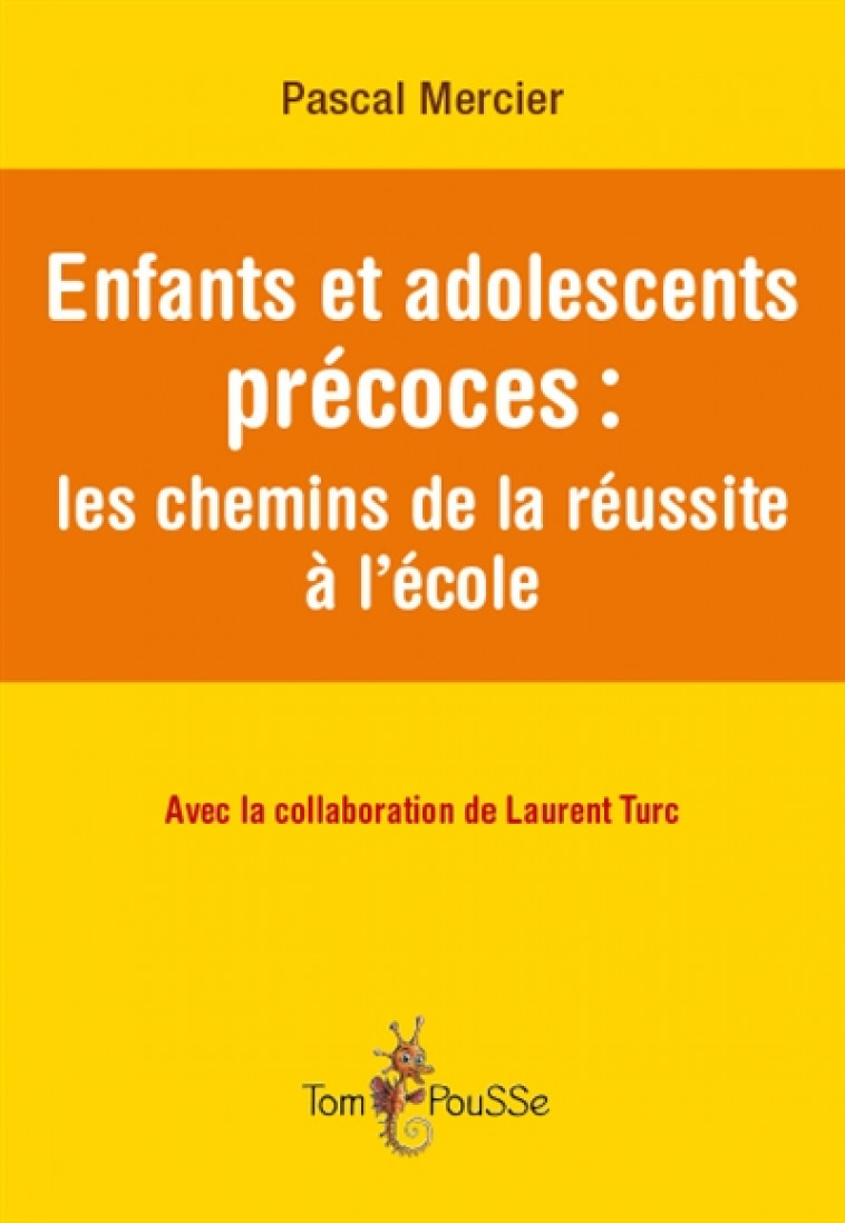 ENFANTS ET ADOLESCENTS PRECOCES : LES CHEMINS DE LA REUSSITE A L-ECOLE - PASCAL MERCIER - TOM POUSSE