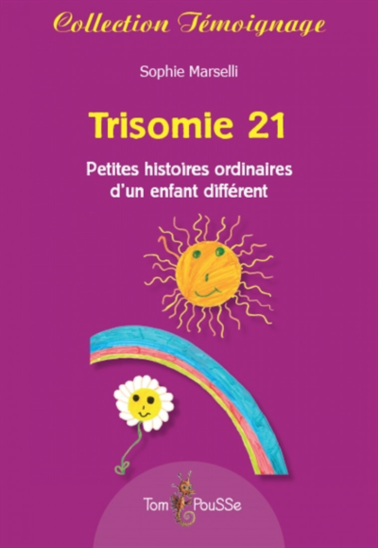 TRISOMIE 21 - PETITES HISTOIRES D-UN ENFANT DIFFERENT - MARSELLI SOPHIE - TOM POUSSE