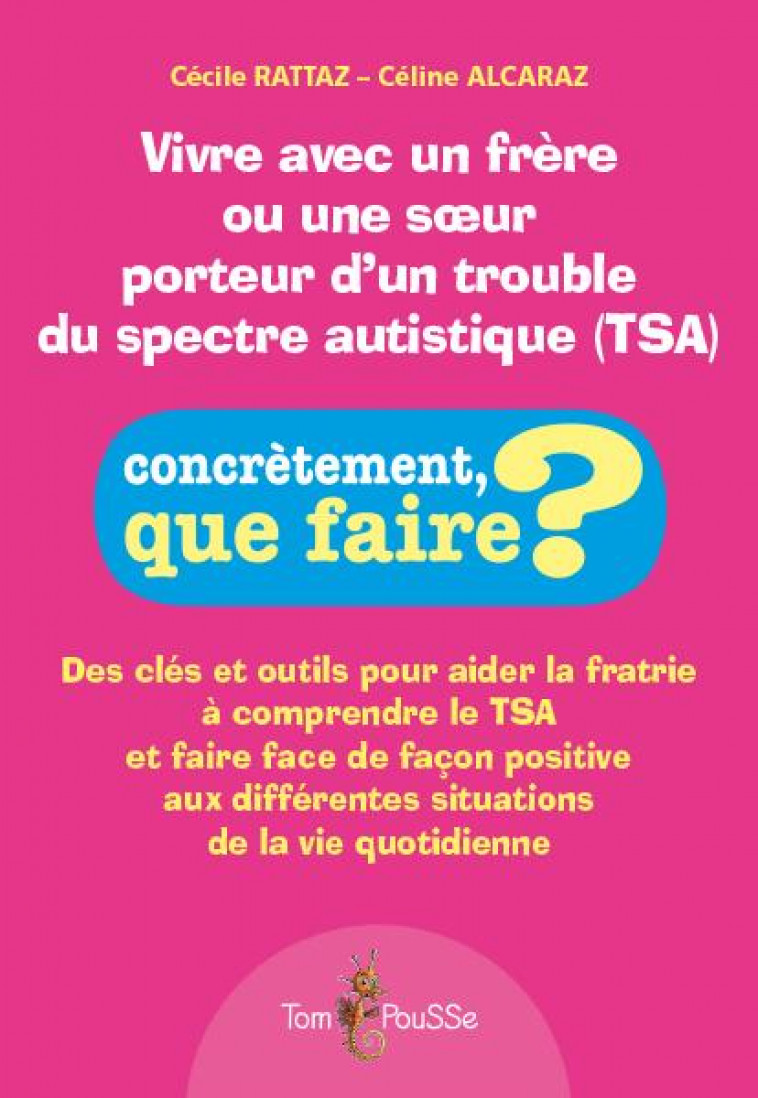 VIVRE AVEC UN FRERE OU UNE SOEUR PORTEUR D-UN TROUBLE DU SPECTRE AUTISTIQUE (TSA) - RATTAZ CECILE - TOM POUSSE