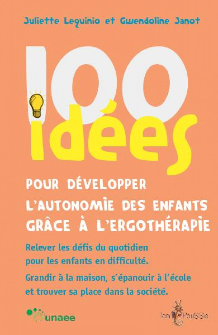 100 IDEES POUR DEVELOPPER L-AUTONOMIE DES ENFANTS GRACE A L-ERGOTHERAPIE - LEQUINIO JULIETTE - TOM POUSSE