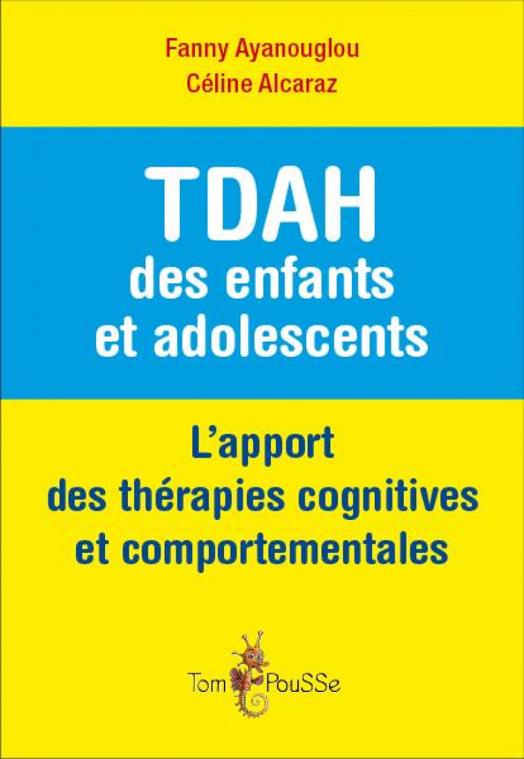 TDAH DES ENFANTS ET ADOLESCENTS : L-APPORT DES THERAPIES COGNITIVES ET COMPORTEMENTALES - AYANOUGLOU FANNY - TOM POUSSE