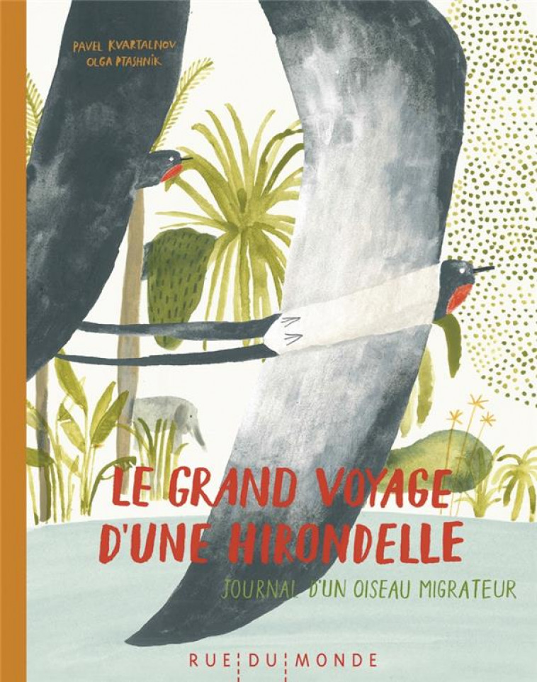 LE GRAND VOYAGE D-UNE HIRONDELLE - JOURNAL D-UN OISEAU MIGRA - KVARTALNOV/PTASHNIK - RUE DU MONDE