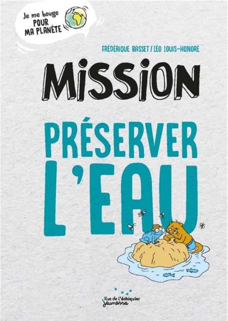 MISSION PRESERVER L-EAU - BASSET/LOUIS-HONORE - RUE ECHIQUIER