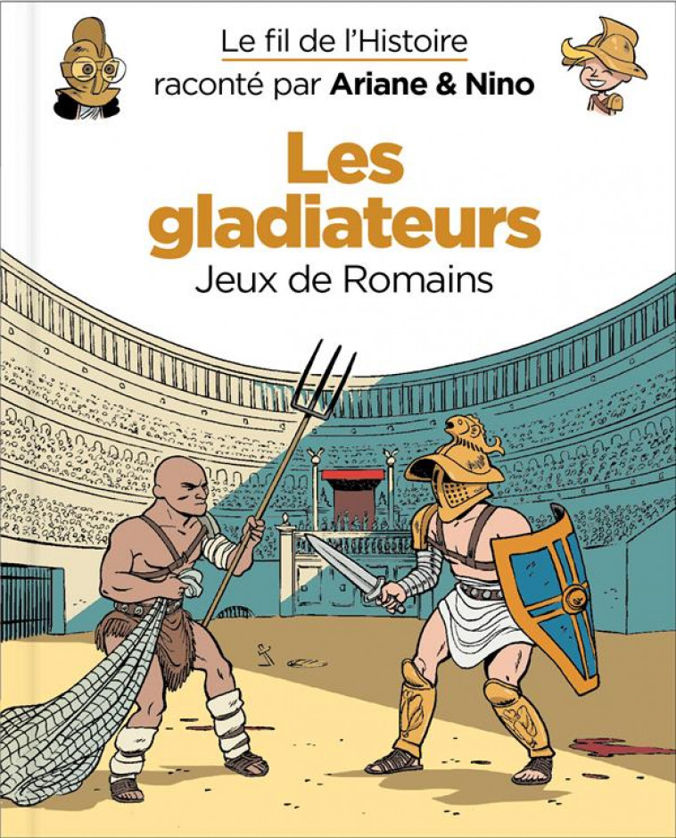 LE FIL DE L-HISTOIRE RACONTE PAR ARIANE & NINO - LES GLADIATEURS - ERRE FABRICE - DUPUIS JEUNESSE