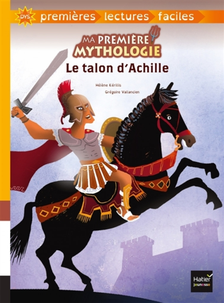 MA PREMIERE MYTHOLOGIE - T04 - MA PREMIERE MYTHOLOGIE - LE TALON D-ACHILLE ADAPTE DES 6 ANS - KERILLIS/VALLANCIEN - HATIER SCOLAIRE