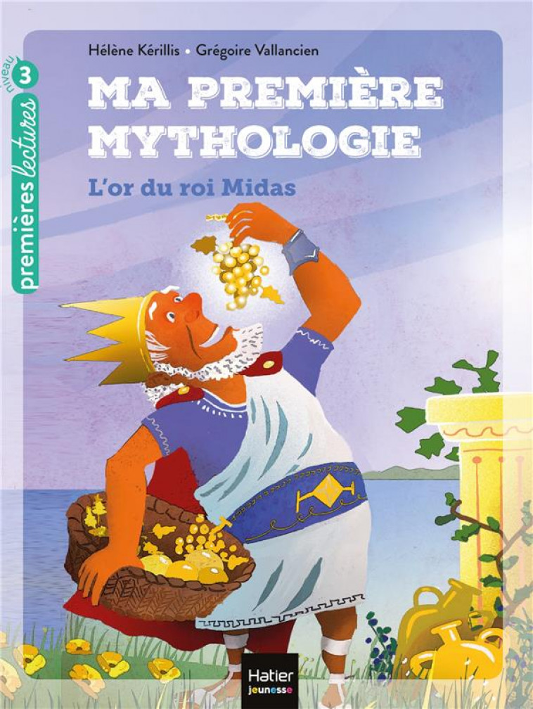 MA PREMIERE MYTHOLOGIE - T01 - MA PREMIERE MYTHOLOGIE - L-OR DU ROI MIDAS CP/CE1 6/7 ANS - KERILLIS/VALLANCIEN - HATIER SCOLAIRE