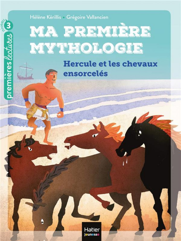 MA PREMIERE MYTHOLOGIE - T03 - MA PREMIERE MYTHOLOGIE - HERCULE ET LES CHEVAUX ENSORCELES CP/CE1 6/7 - KERILLIS/VALLANCIEN - HATIER SCOLAIRE