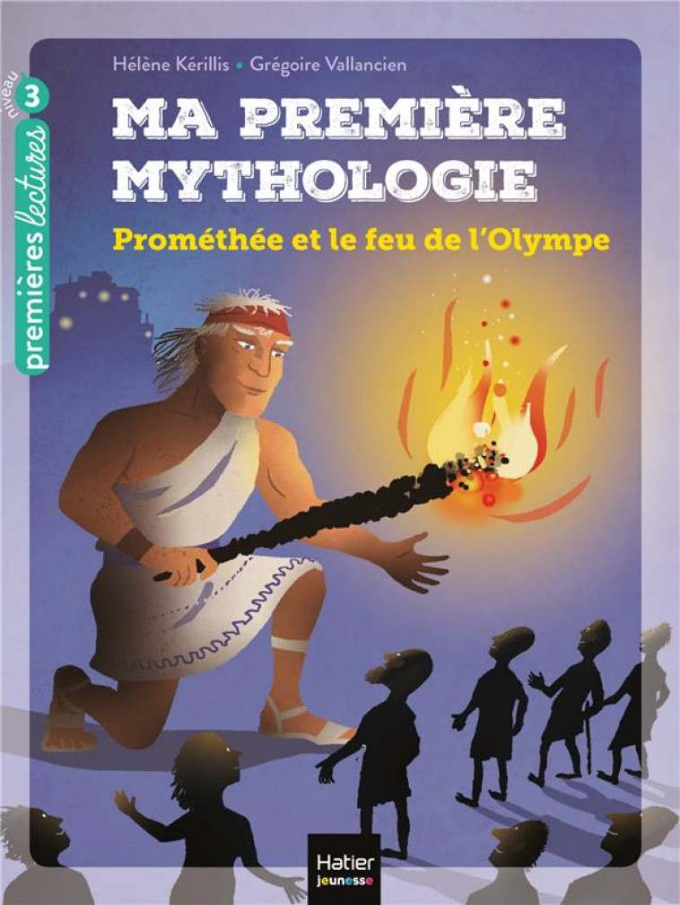 MA PREMIERE MYTHOLOGIE - T17 - MA PREMIERE MYTHOLOGIE - PROMETHEE ET LE FEU DE L-OLYMPE CP/CE1 6/7 A - KERILLIS/VALLANCIEN - HATIER SCOLAIRE