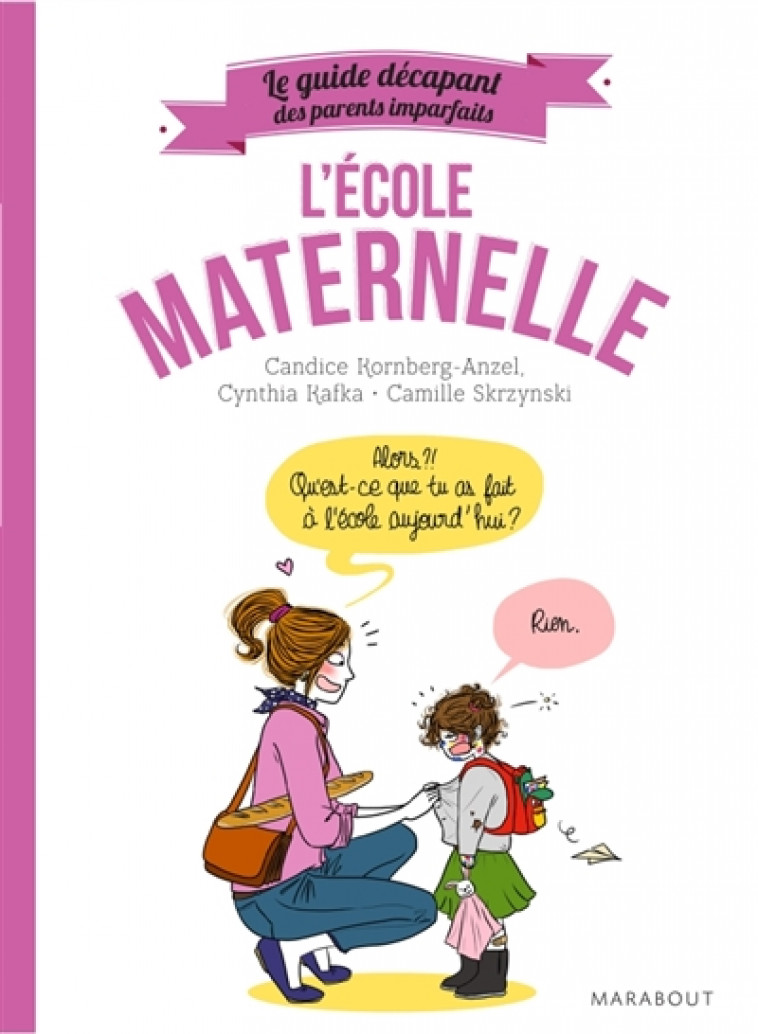 GUIDE DES PARENTS IMPARFAITS : A LA MATERNELLE - KORNBERG-ANZEL/KAFKA - Marabout