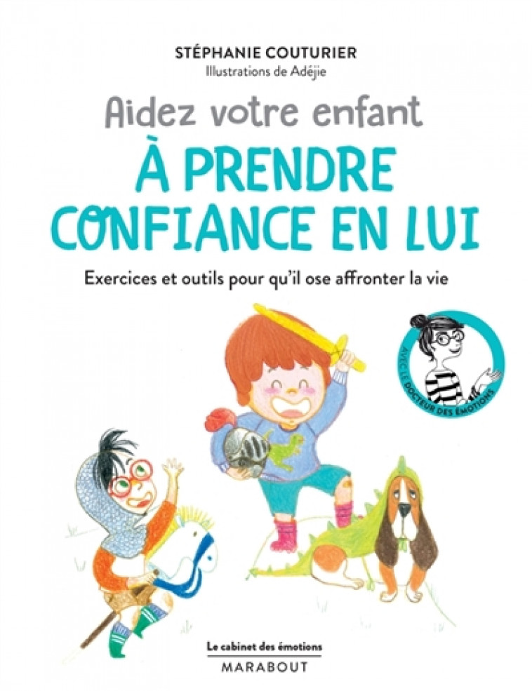 LE CABINET DES EMOTIONS : AIDEZ VOTRE ENFANT A PRENDRE CONFIANCE EN LUI - EXERCICES ET OUTILS POUR Q - COUTURIER STEPHANIE - Marabout